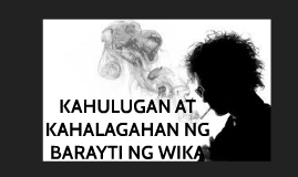 KAHULUGAN NG BARAYTI NG WIKA by Niño Rico Reyes on Prezi