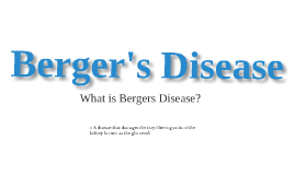 Berger's Disease by M K on Prezi