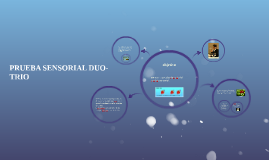 PRUEBA SENSORIAL DUO-TRIO by mallerly rios valencia on Prezi