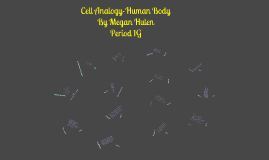 Cell Analogy-Human Body by Megan Hulen on Prezi