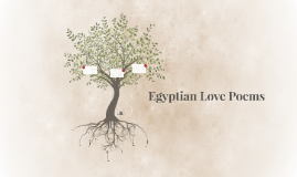 Egyptian Love Poems (1300-1100 B.C.E) by Delijha Morrello on Prezi