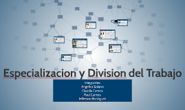 Especializacion Y Division Del Trabajo By Ra Carrera On Prezi