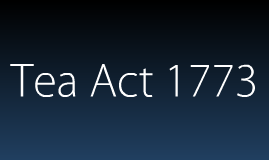 Tea Act by alicia leos on Prezi