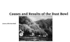 Causes and Effects of the Dust Bowl by brittney weight on Prezi