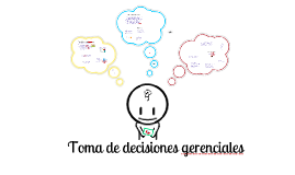 MODELOS GERENCIALES PARA LA TOMA DE DECISIONES By Ricardo Canchola On Prezi