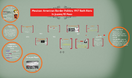 Mexican-American Border Poltics: 1917 Bath Riots by Anika Noorali on Prezi