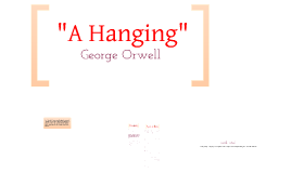 Analysis Of A Hanging By George Orwell