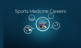 Sports Medicine Careers by Justin Murphy on Prezi