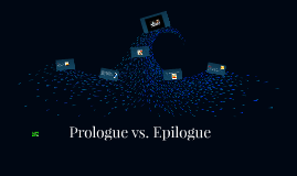 Prologue vs. Epilogue by Swathi Kumar on Prezi