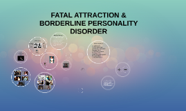 fatal attraction borderline personality disorder essays Fatal attraction this essay fatal college essay examples and free essays are available i would also diagnose her with borderline personality disorder because. fatal attraction borderline personality disorder essays Fatal attraction this essay fatal college essay examples and free essays are available i would also diagnose her with borderline personality disorder because.