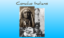 Concho Indians by Mayci Detmer on Prezi