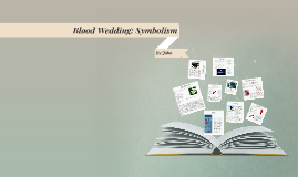 Blood Wedding Symbolism By John Woodings On Prezi