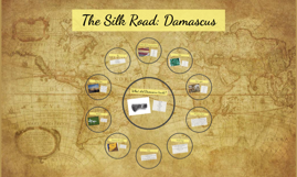 Silk Road: Damascus by Taylor Karnes on Prezi