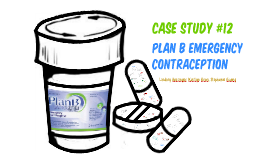 Case Study #12: Plan B Emergency Contraception By Stephanie On Prezi