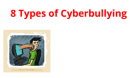 8 Types of Cyber Bullying by brandon etter on Prezi