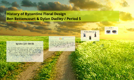 History of Byzantine Floral Design by Ben Bettencourt on Prezi