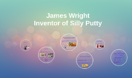 James Wright, Inventor of Silly Putty by Kelsey Bogdan on Prezi