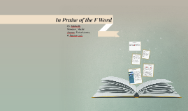 In praise of the f word essay