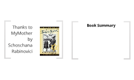 Thanks to My Mother by Schoschana Rabinovici by Jessica Crisostomo on Prezi