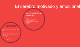 El cerebro motivado y emocional by Mariela Pacheco on Prezi