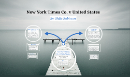 New York Times Co. v United States by Halie Robinson on Prezi