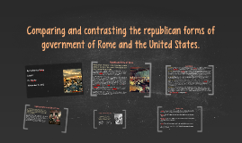 Compare and contrast the republican forms of government of R by on Prezi