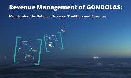 revenue management of gondolas Pricing strategy - group 3case study for revenue management of gondolas maintaining the balance between tradition and revenue. revenue management of gondolas Pricing strategy - group 3case study for revenue management of gondolas maintaining the balance between tradition and revenue.