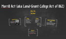 Morrill Act (aka Land-Grant College Act Of 1862) By Alice Xie On Prezi