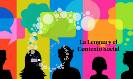 La Lengua y el Contexto Social by Sofía Parada on Prezi
