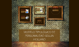 MODELO TIPOLÓGICO DE PERSONALIDAD SEGUN HOLLAND by Jeaninne González on