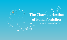 The Characterization of Edna Pontellier by Sarah Waguespack on Prezi