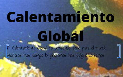 Calentamiento Global by David Monzon on Prezi