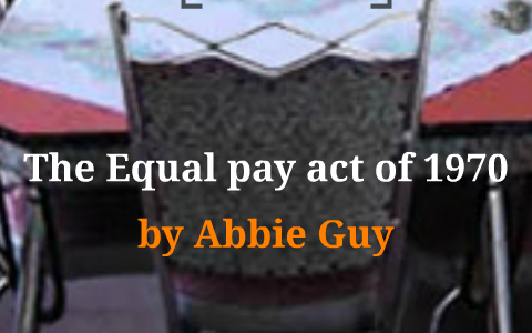 The Equal Pay Act of 1970 by abbie maree on Prezi