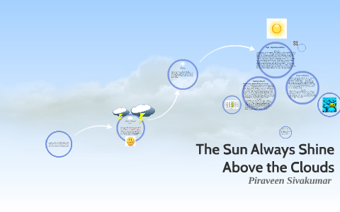 The Sun Always Shine Above The Clouds By Piraveen Sivakumar