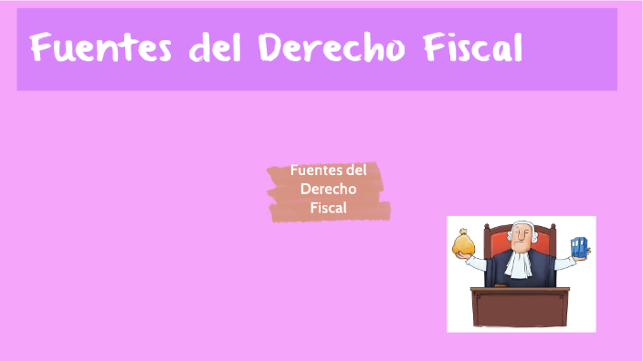 Fuentes del Derecho Fiscal by Fatima Aguayo Becerra