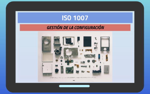 ISO1007 Gestión de la Configuración by Gerardo Rivera on Prezi