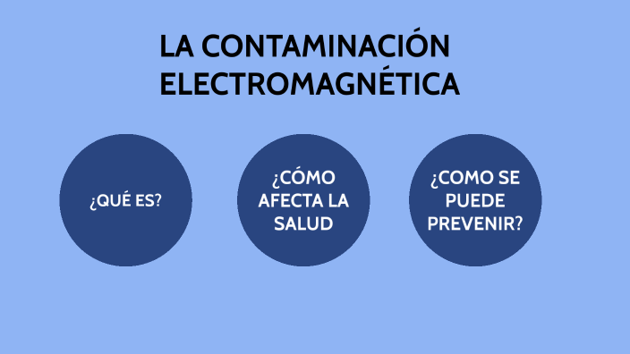 LA CONTAMINACIÓN ELECTROMAGNÉTICA by Guillermina Ferreyra on Prezi