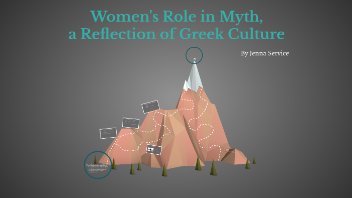 Womens Role in Myth, a Reflection of Greek Culture by Jenna Serv on Prezi