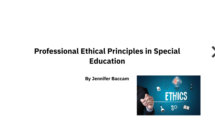 professional ethical principles in special education by Jennifer Baccam ...