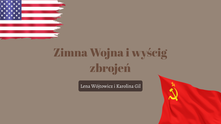 Zimna wojna i wyścig zbrojeń by Lena Wójtowicz on Prezi