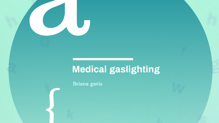 medical gaslighting by briana gavis on Prezi
