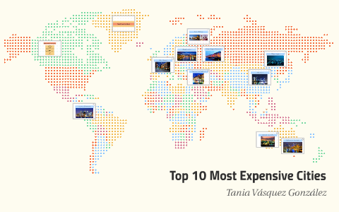 Top 10 most expensive cities to live in the world by Tania Vásquez ...