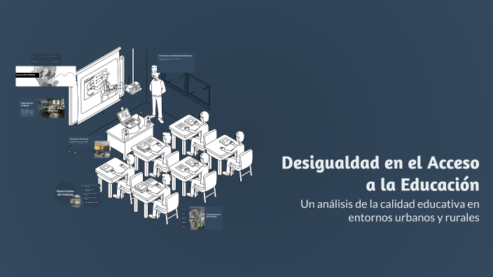 Desigualdad en el Acceso a la Educación by Dan gu on Prezi