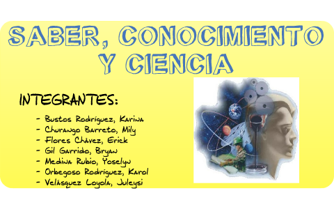 SABER, CONOCIMIENTO Y CIENCIA By Karina Bustos Rodriguez On Prezi