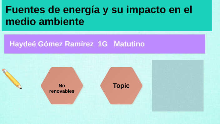 Fuentes de energia y su impacto en el medio ambiente by Haydee Hayee ...