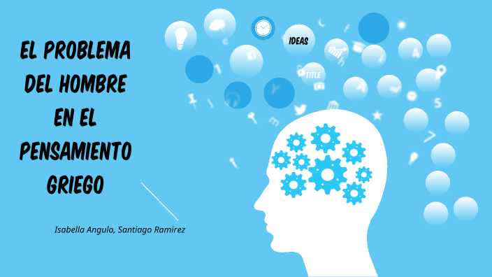 EL PROBLEMA DEL HOMBRE EN EL PENSAMIENTO GRIEGO by isabella angulo on Prezi