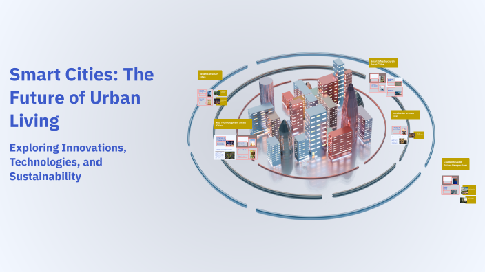 Smart Cities: The Future of Urban Living by BHAVYA KARAMCHANDANI on Prezi