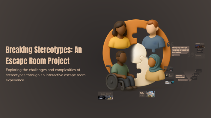 Breaking Stereotypes: An Escape Room Project by Andrei Rus on Prezi