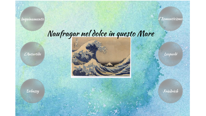 Naufragar nel dolce in questo Mare by Caterina Todarello Neri on Prezi