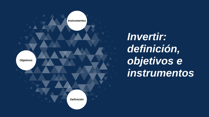 Invertir: definición, objetivos e instrumentos by Fabrizio on Prezi